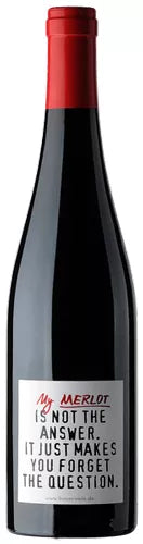 my-merlot-is-not-the-answer-it-just-makes-you-forget-the-question